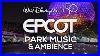 Epcot Theme Park Music U0026 Ambience 4k Walt Disney World 50th Anniversary With Disney Image Makers